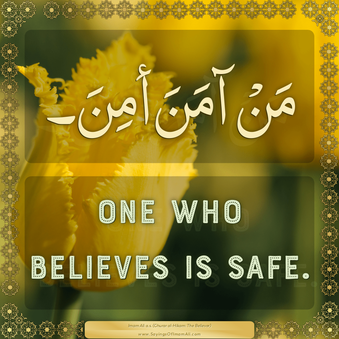 One who believes is safe.